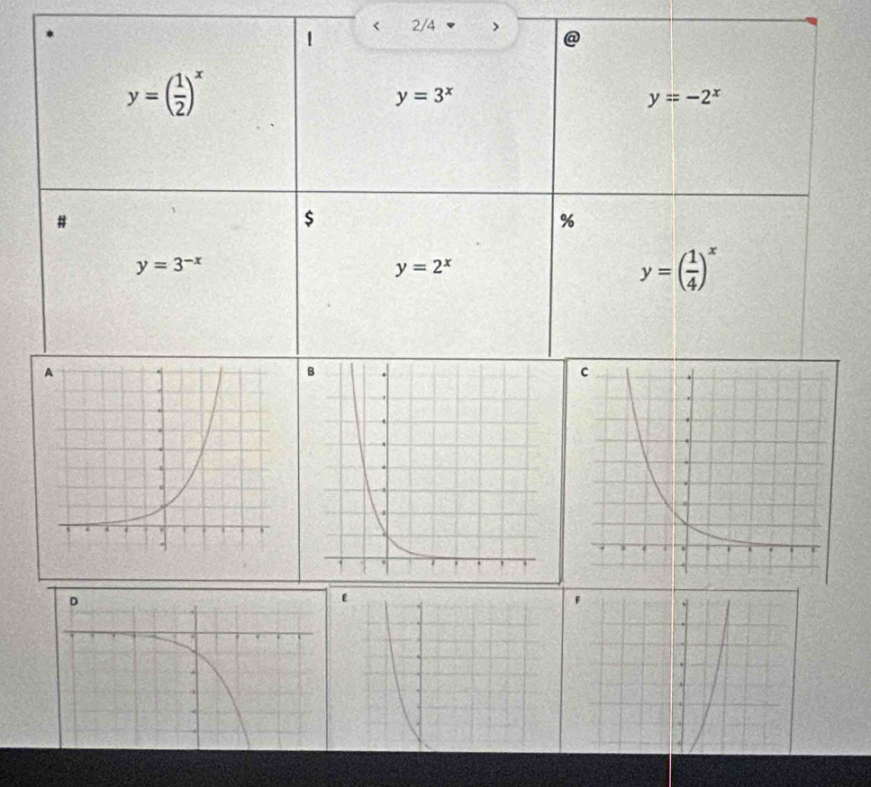 < 
1 2/4
y=( 1/2 )^x
y=3^x
y=-2^x
# 
$ 
%
y=3^(-x)
y=2^x
y=( 1/4 )^x
F