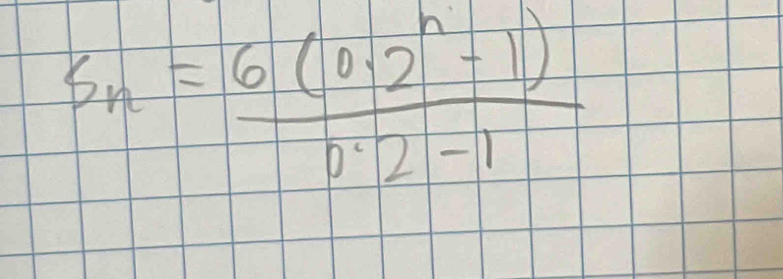 S_n= (6(0.2^n-1))/0.2-1 