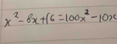 x^2-8x+16=100x^2-10x