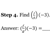 Find ( f/g )(-3). 
Answer: ( f/g )(-3)= _