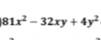 81x^2-32xy+4y^2