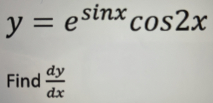 y=e^(sin x)cos 2x
Find  dy/dx 