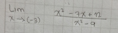 limlimits _xto (-3) (x^2-7x+12)/x^2-9 