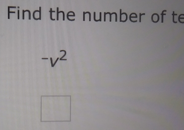 Find the number of te
-v^2