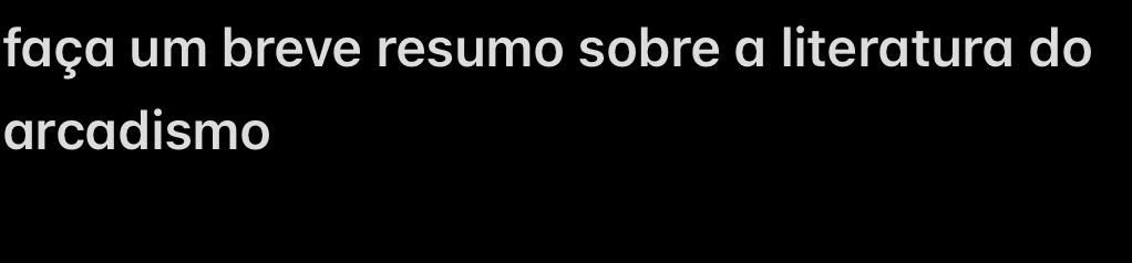 faça um breve resumo sobre a literatura do 
arcadismo