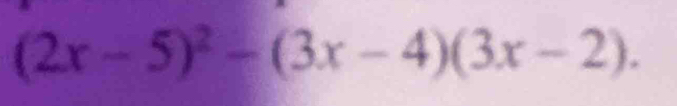 (2x-5)^2-(3x-4)(3x-2).