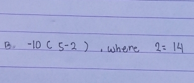 -10(5-2) , where 2=14