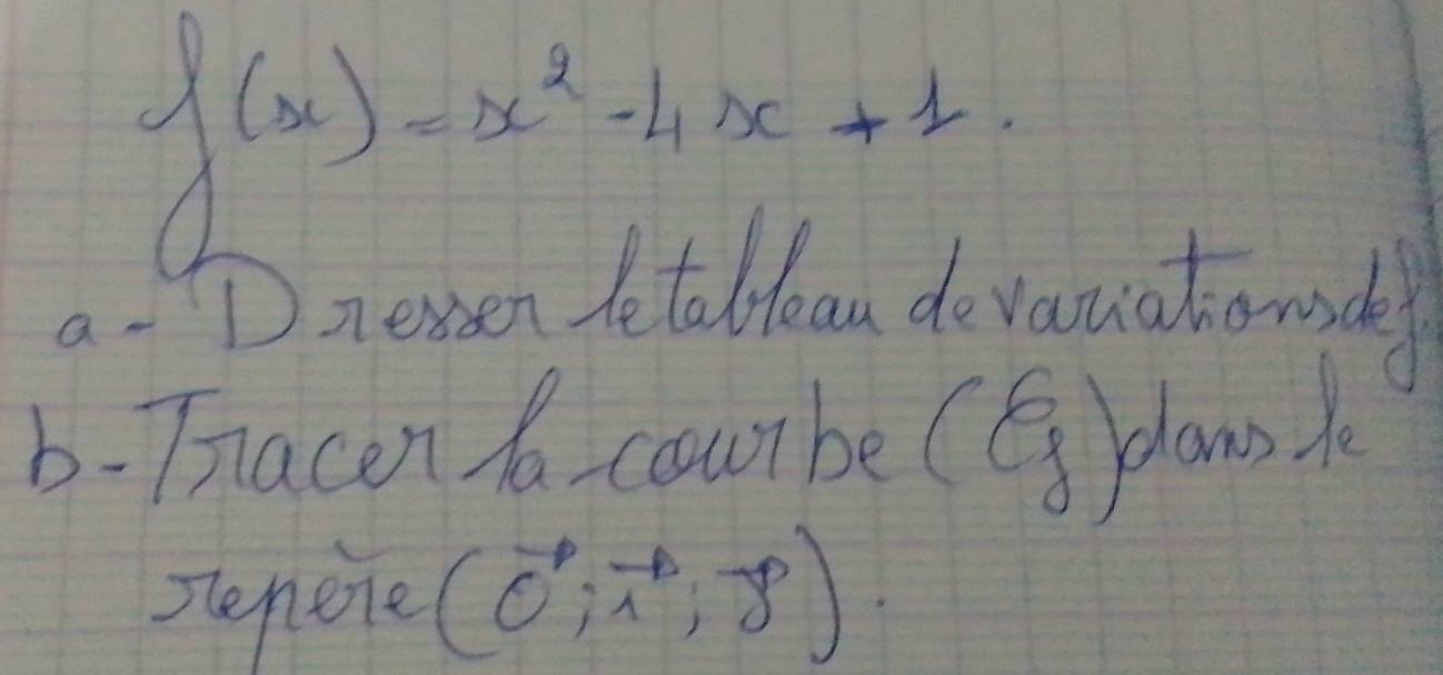 beginarrayr ∈t (x)=x^(2-4x+1. 
auatomde 
b- Triacen do courbe (⑤pdans k 
steneie (vector O),vector A,-vector O).