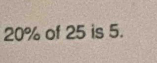 20% of 25 is 5.