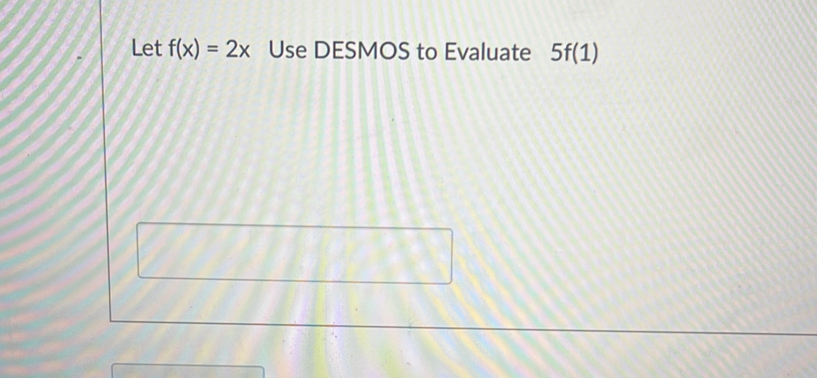 Let f(x)=2x Use DESMOS to Evaluate 5f(1)