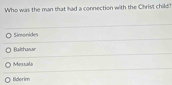 Who was the man that had a connection with the Christ child?
Simonides
Balthasar
Messala
Ilderim