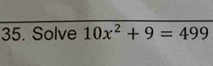 Solve 10x^2+9=499