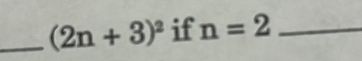 (2n+3)^2 if n=2 _