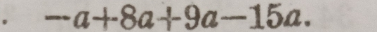 -a+8a+9a-15a.