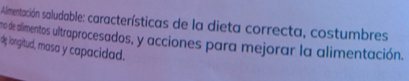 Alimentación saludable: características de la dieta correcta, costumbres 
mo de alimentos ultraprocesados, y acciones para mejorar la alimentación. 
de longitud, masa y capacidad.