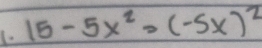 15-5x^2=(-5x)^2