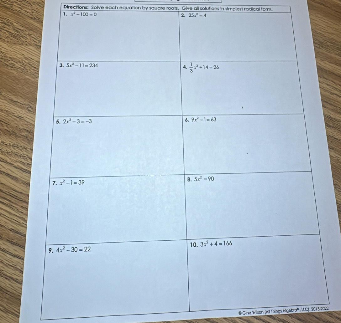 DIrections: Solve each equation by square roots. Give all solutions in simplest radical form.
1. x^2-100=0 2. 25x^2=4
© Gina Wilson (All Things Alg ebra^3 , LLC), 2015-2022