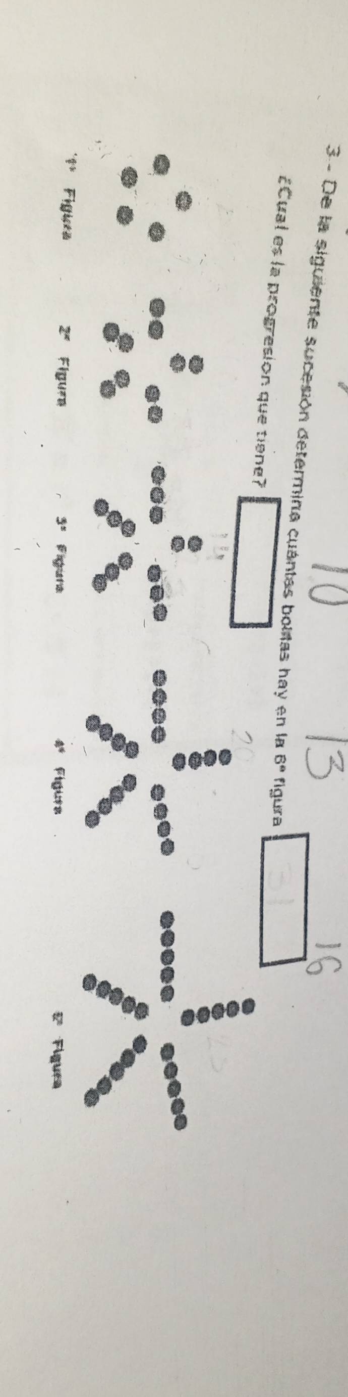 De la siguiente sucesión determina cuántas boltas hay en la 6° figura
¿Cual es la progresion que tiane?
2^x
∉ * Figicea Figure Figura Figura
3°