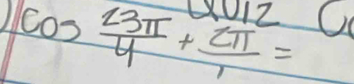 1 cos  23π /4 + 2π /1 =
012