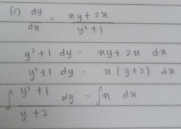 (c) dy/dx = (xy+2x)/y^2+1 
y^2+1dy=ny+2udn
y^2+1dy=x(y+2)dx
∈t  (y^2+1)/y+2 dy=∈t ndx