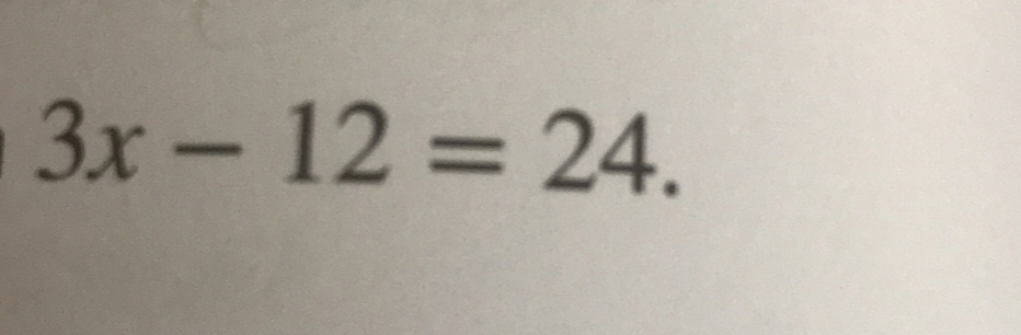 3x-12=24.