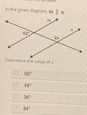 wer .
In the given diagram,  m ||
Determine the value of x.
59°
19°
26°
64°