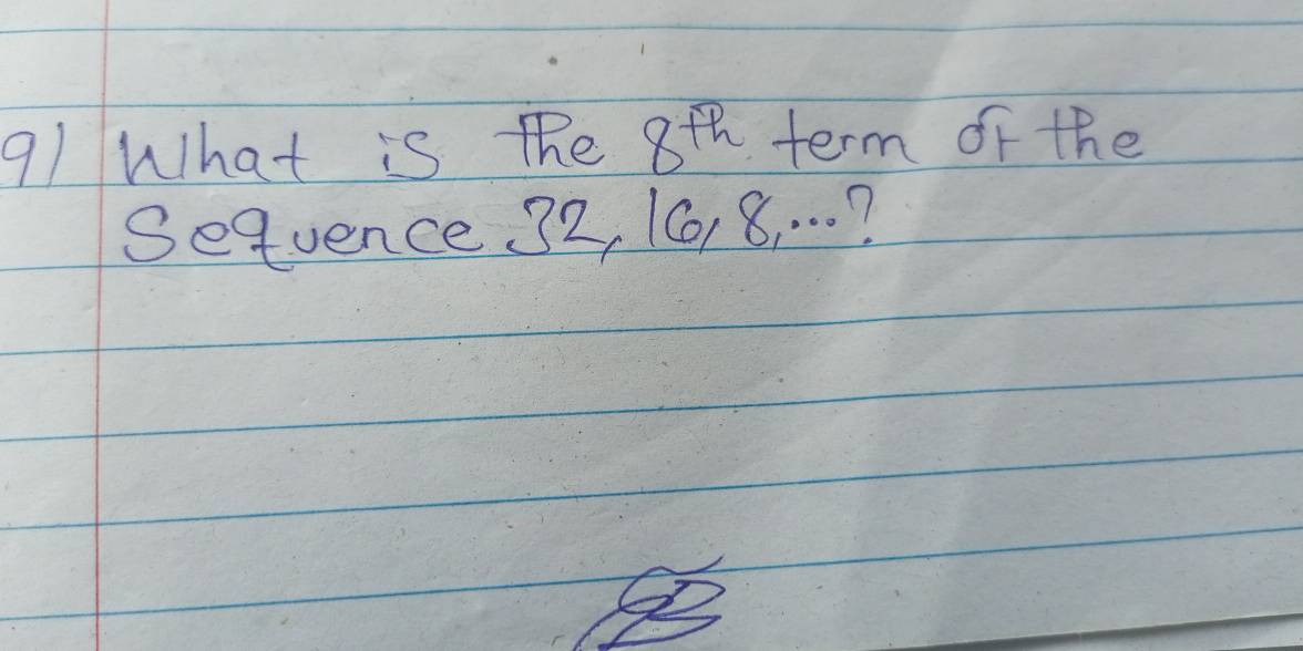 What is the 8t term of the 
Sequence 32, 1G1 8. . . ?