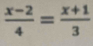  (x-2)/4 = (x+1)/3 