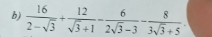  16/2-sqrt(3) + 12/sqrt(3)+1 - 6/2sqrt(3)-3 - 8/3sqrt(3)+5 .