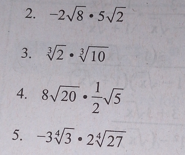 -2sqrt(8)· 5sqrt(2)
3. sqrt[3](2)· sqrt[3](10)
4. 8sqrt(20)·  1/2 sqrt(5)
5. -3sqrt[4](3)· 2sqrt[4](27)