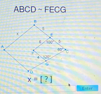 ABCD~FI exists ( CG
A
x=[?]
Enter