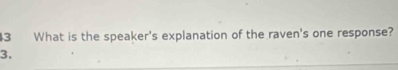 What is the speaker's explanation of the raven's one response? 
3.