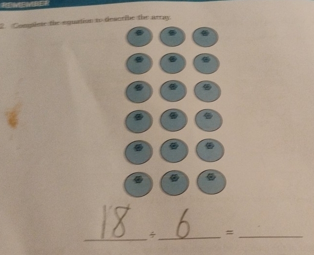 REMEMBER 
2. Complete the equation to describe the array. 
_ 
_=_