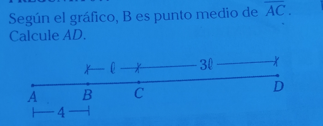 Según el gráfico, B es punto medio de overline AC. 
Calcule AD.
*
3l
X
D
A
B
C
4