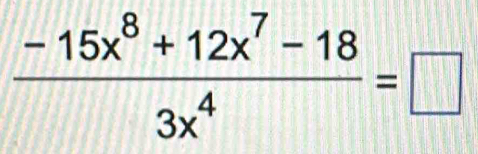  (-15x^8+12x^7-18)/3x^4 =□