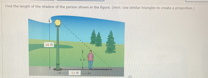 Find the length of the shadow of the person shown in the figure. (Hint: Use similar triangles to create a proportion.) 
a