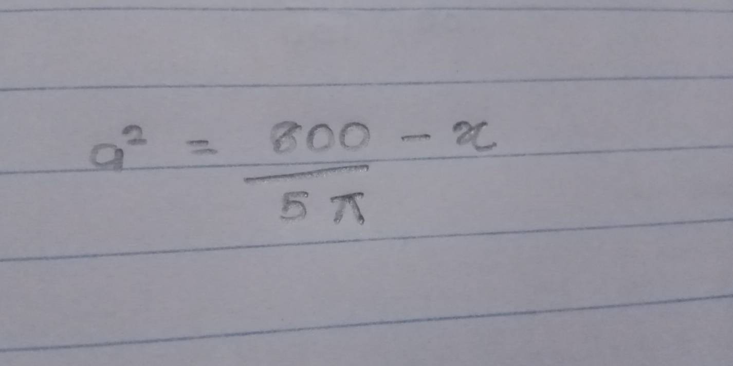 a^2= 800/5π  -x