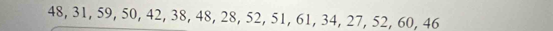 48, 31, 59, 50, 42, 38, 48, 28, 52, 51, 61, 34, 27, 52, 60, 46