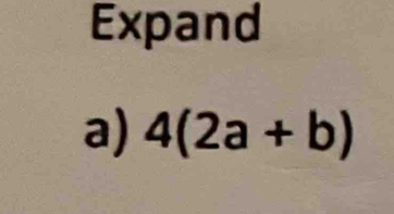 Expand 
a) 4(2a+b)