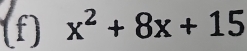 x^2+8x+15