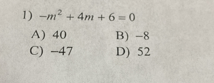 -m^2+4m+6=0
A) 40 B) -8
C) -47 D) 52