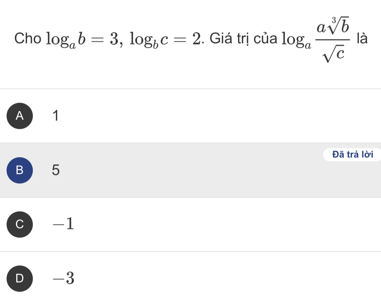 Cho log _ab=3, log _bc=2. Giá trị của log _a asqrt[3](b)/sqrt(c)  là
A 1
Đã trả lời
B 5
c -1
D -3