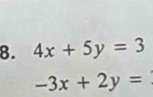 4x+5y=3
-3x+2y=