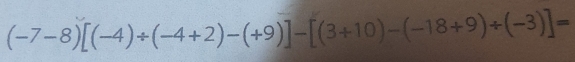 (-7-8)[(-4)/ (-4+2)-(+9)]-[(3+10)-(-18+9)/ (-3)]=