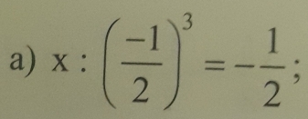 x:( (-1)/2 )^3=- 1/2 ;