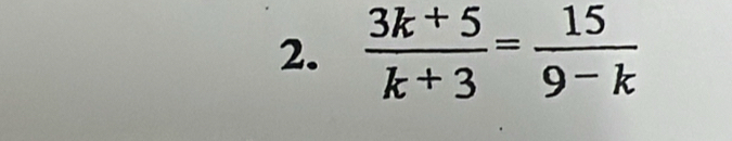  (3k+5)/k+3 = 15/9-k 