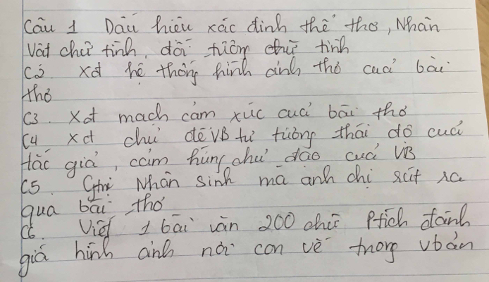 Cau 1 Dai hieu xác dinh the the, Nhan 
vat chci tinh dà fiom thu tinh 
C a xd hé theg hih anh thó cac bài 
tho 
(3. Xot mach cam xuc cuói bāi thó 
(u xd chu dève tù tùòng zhāi do cuá 
Hao già, cam hūnchu dáo cud vis 
(5 Shi Nhan sinh ma anh chi xct xa 
qua bāi thó 
66. Vid I bāi vàn 200 ohic ffich dand 
giá hinh anh nǎi con vè torg vbán