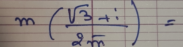 m( (sqrt(3)+i)/2sqrt(m) )=