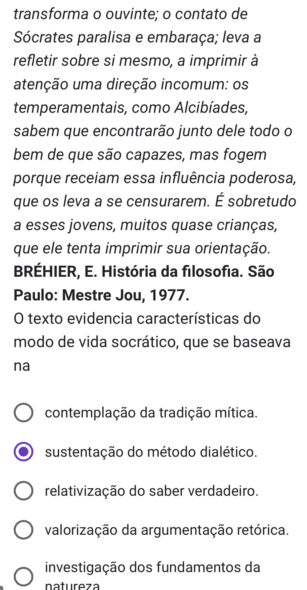 Resolvido:transforma o ouvinte; o contato de Sócrates paralisa e ...