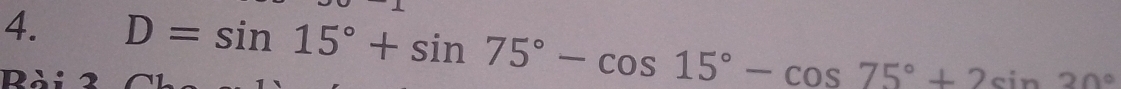 D=sin 15°+sin 75°-cos 15°-cos 75°+2sin 20°
Rài